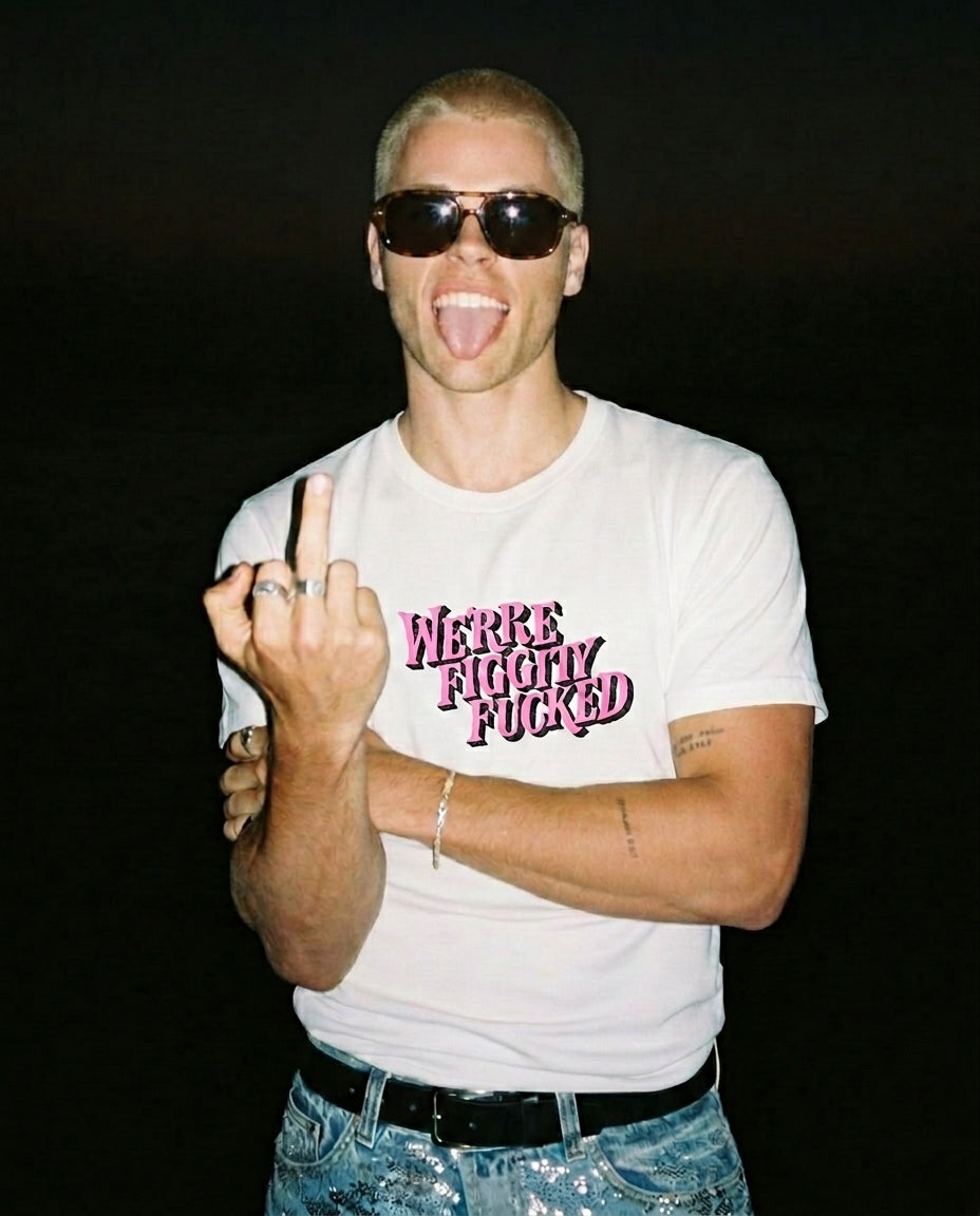 We're Figgity Fucked Tee